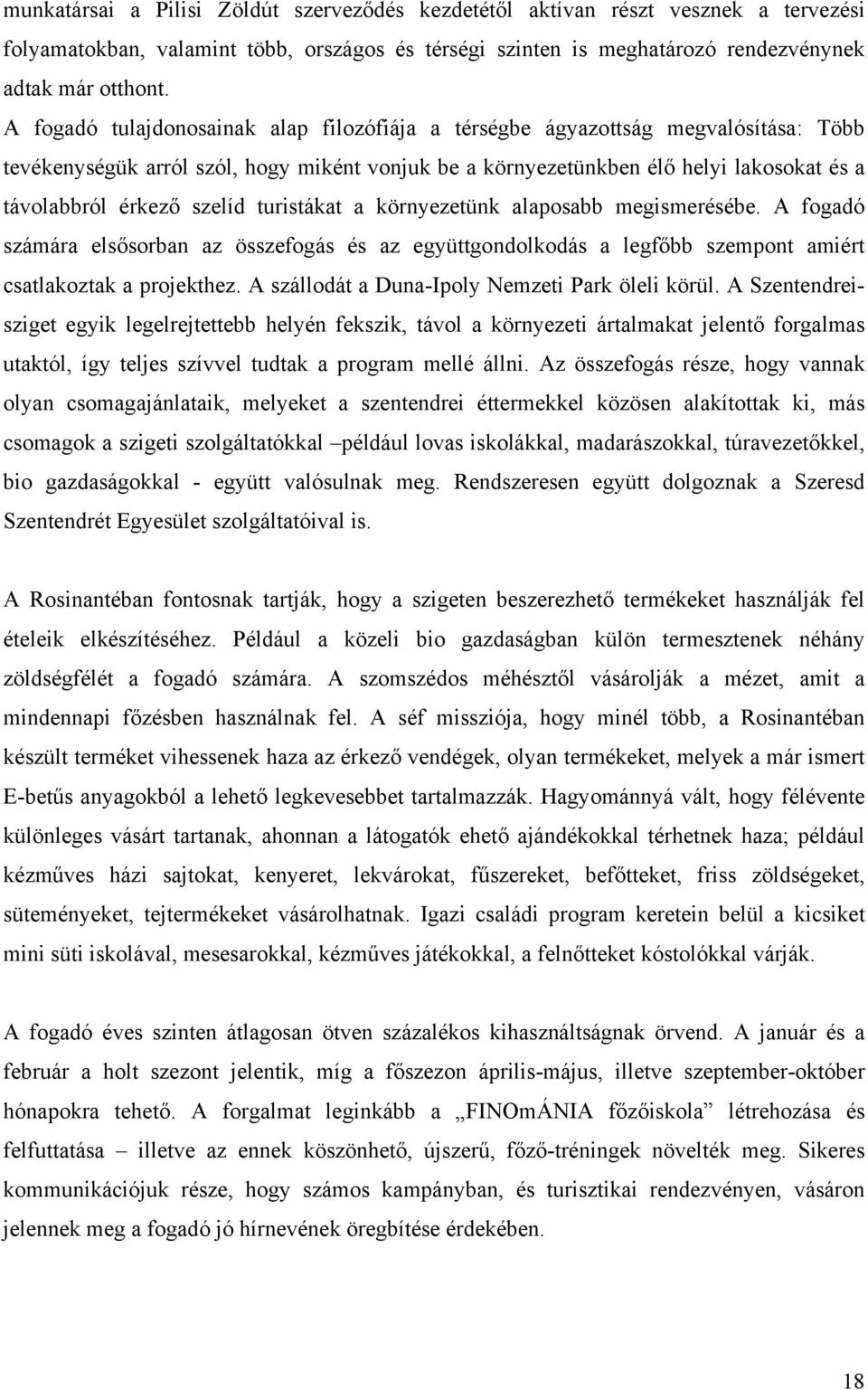 szelíd turistákat a környezetünk alaposabb megismerésébe. A fogadó számára elsősorban az összefogás és az együttgondolkodás a legfőbb szempont amiért csatlakoztak a projekthez.