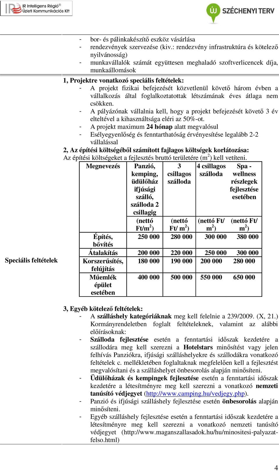 fizikai befejezését közvetlenül követő három évben a vállalkozás által foglalkoztatottak létszámának éves átlaga nem csökken.