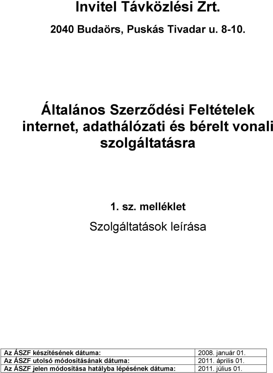 szolgáltatásra 1. sz. melléklet Az ÁSZF készítésének dátuma: 2008. január 01.