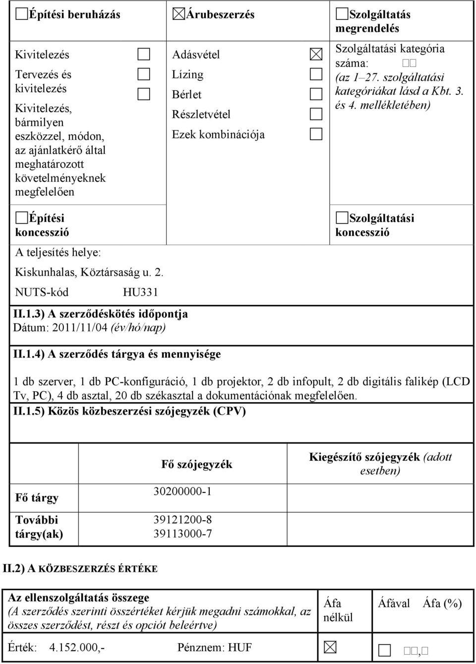 mellékletében) Építési koncesszió A teljesítés helye: Kiskunhalas, Köztársaság u. 2. NUTS-kód HU331 