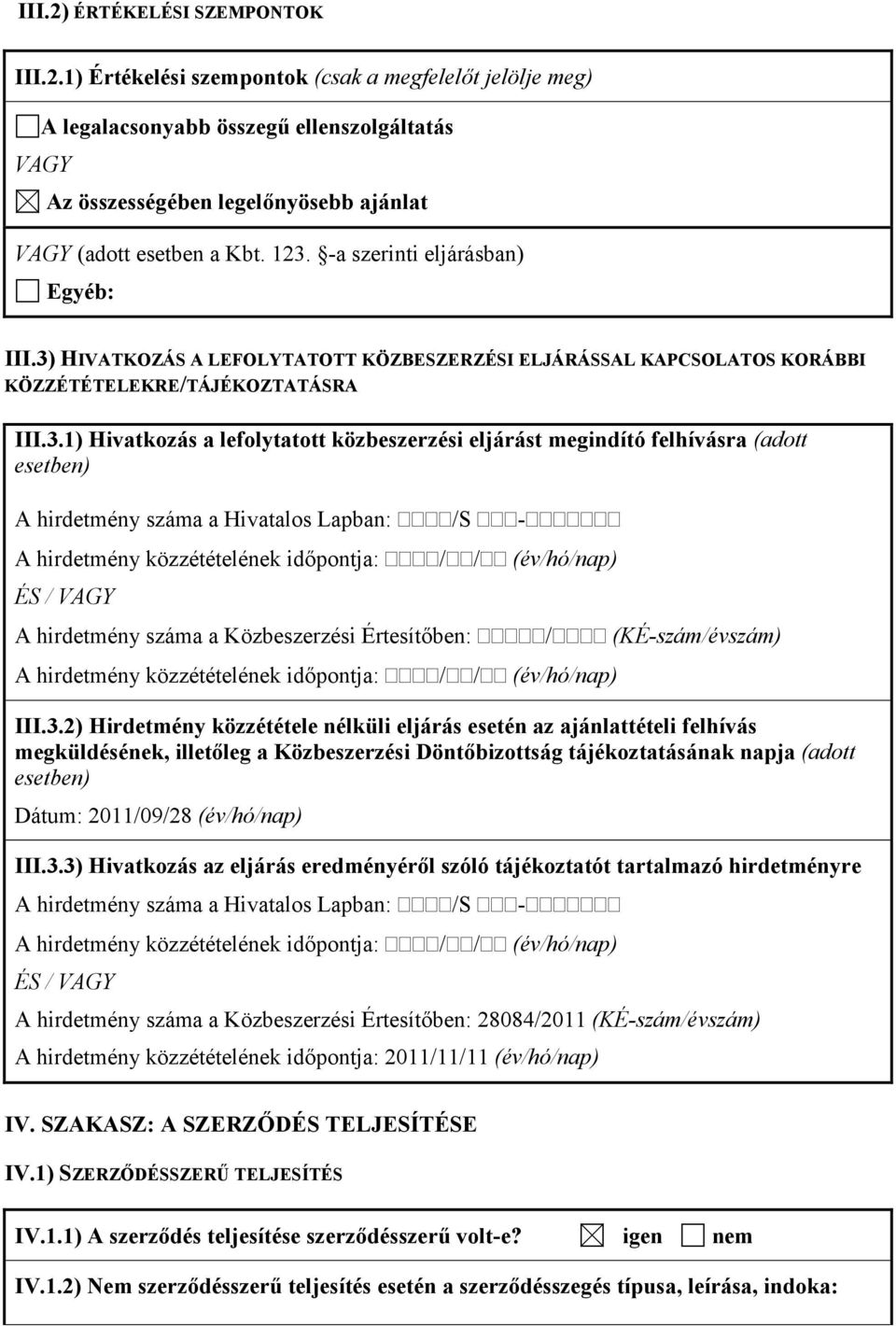 eljárást megindító felhívásra (adott esetben) A hirdetmény száma a Hivatalos Lapban: /S - ÉS / VAGY A hirdetmény száma a Közbeszerzési Értesítőben: / (KÉ-szám/évszám) III.3.