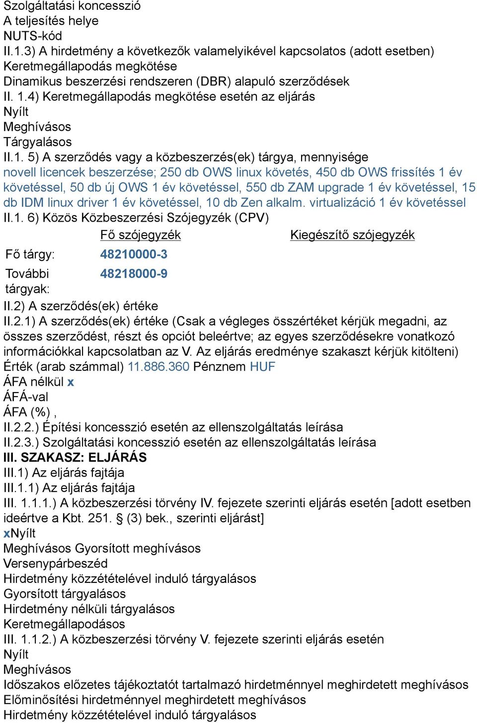 4) Keretmegállapodás megkötése esetén az eljárás Nyílt Meghívásos Tárgyalásos II.1.