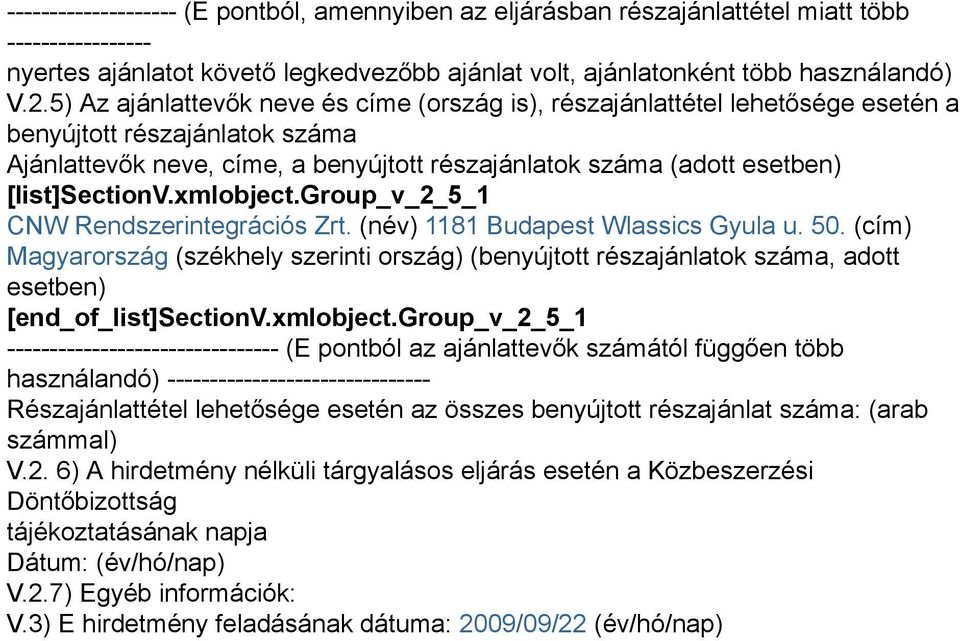 [list]sectionv.xmlobject.group_v_2_5_1 CNW Rendszerintegrációs Zrt. (név) 1181 Budapest Wlassics Gyula u. 50.