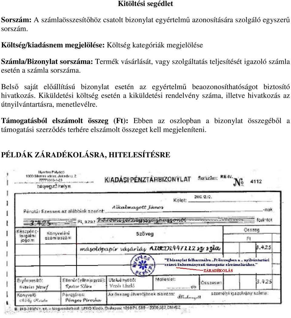 sorszáma. Belső saját előállítású bizonylat esetén az egyértelmű beaozonosíthatóságot biztosító hivatkozás.