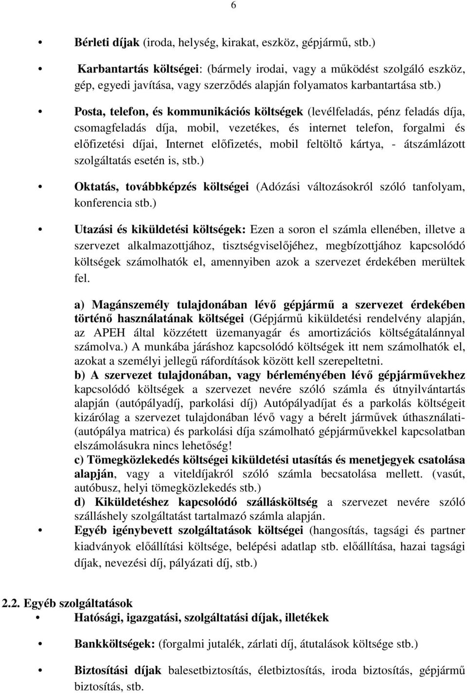 ) Posta, telefon, és kommunikációs költségek (levélfeladás, pénz feladás díja, csomagfeladás díja, mobil, vezetékes, és internet telefon, forgalmi és előfizetési díjai, Internet előfizetés, mobil