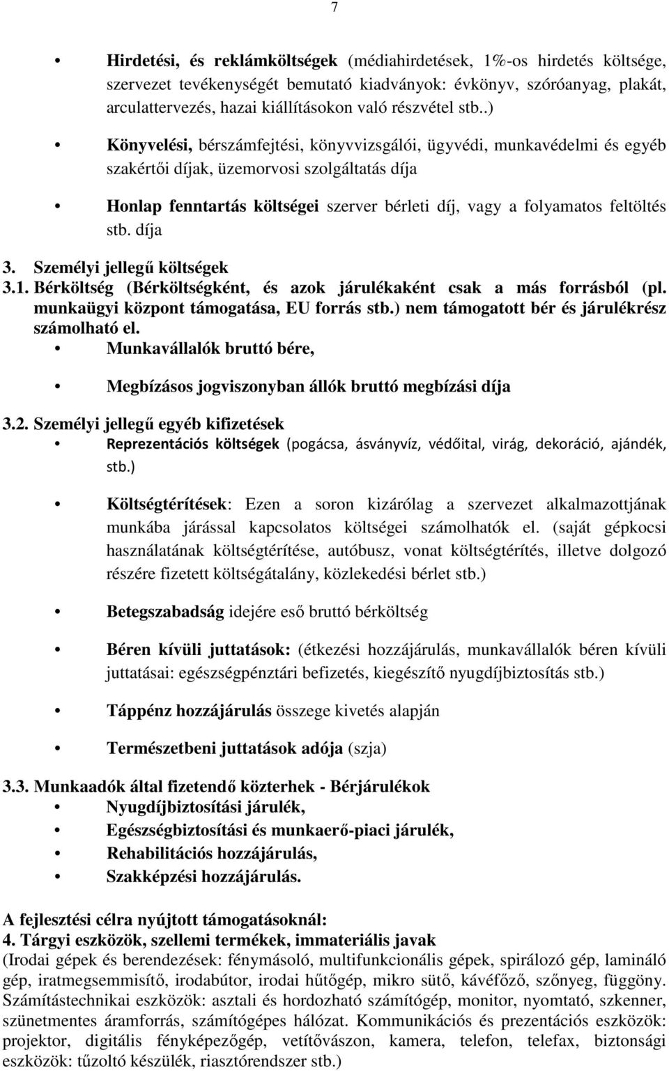 .) Könyvelési, bérszámfejtési, könyvvizsgálói, ügyvédi, munkavédelmi és egyéb szakértői díjak, üzemorvosi szolgáltatás díja Honlap fenntartás költségei szerver bérleti díj, vagy a folyamatos