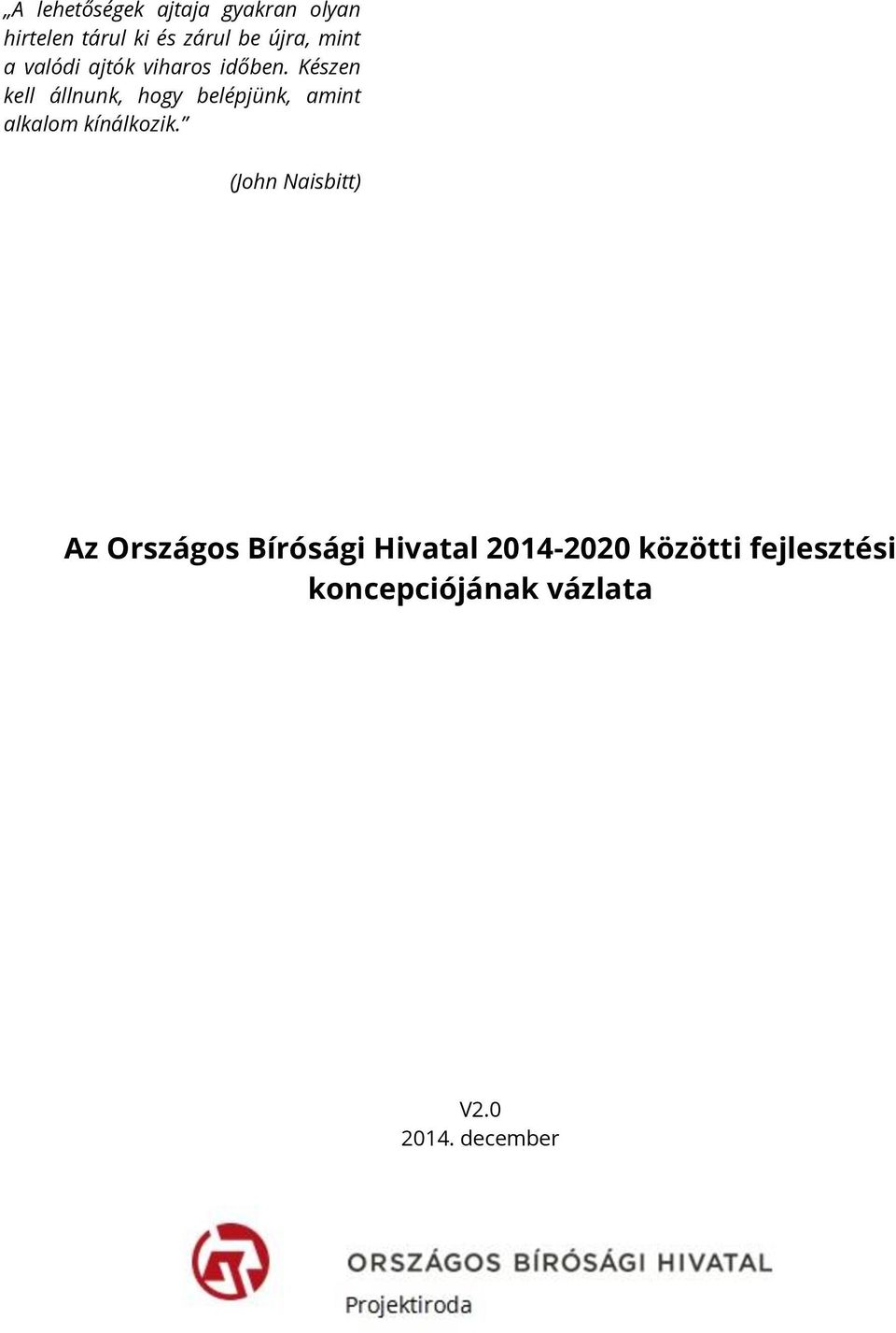 Készen kell állnunk, hogy belépjünk, amint alkalom kínálkozik.