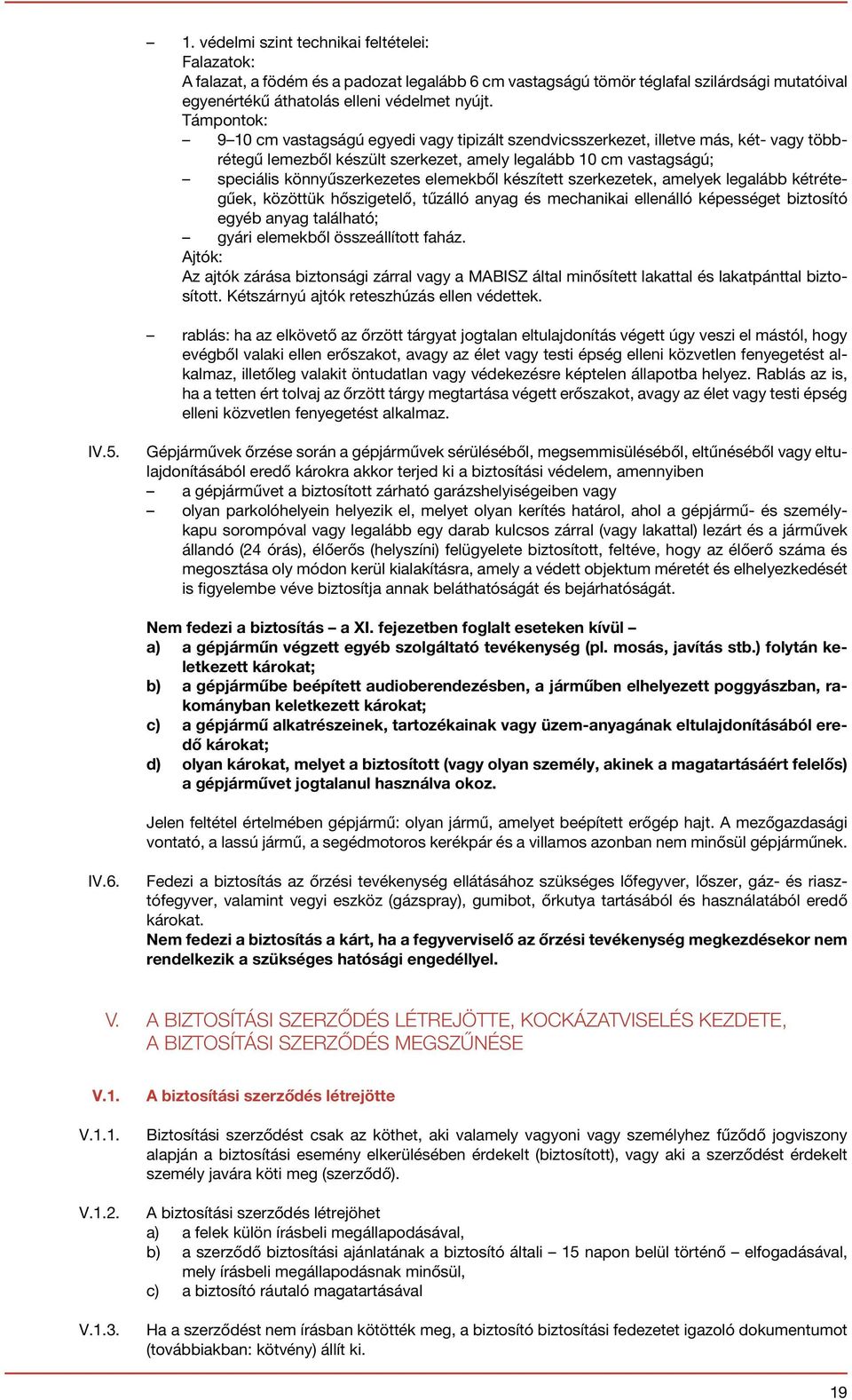 elemekből készített szerkezetek, amelyek legalább kétrétegűek, közöttük hőszigetelő, tűzálló anyag és mechanikai ellenálló képességet biztosító egyéb anyag található; gyári elemekből összeállított