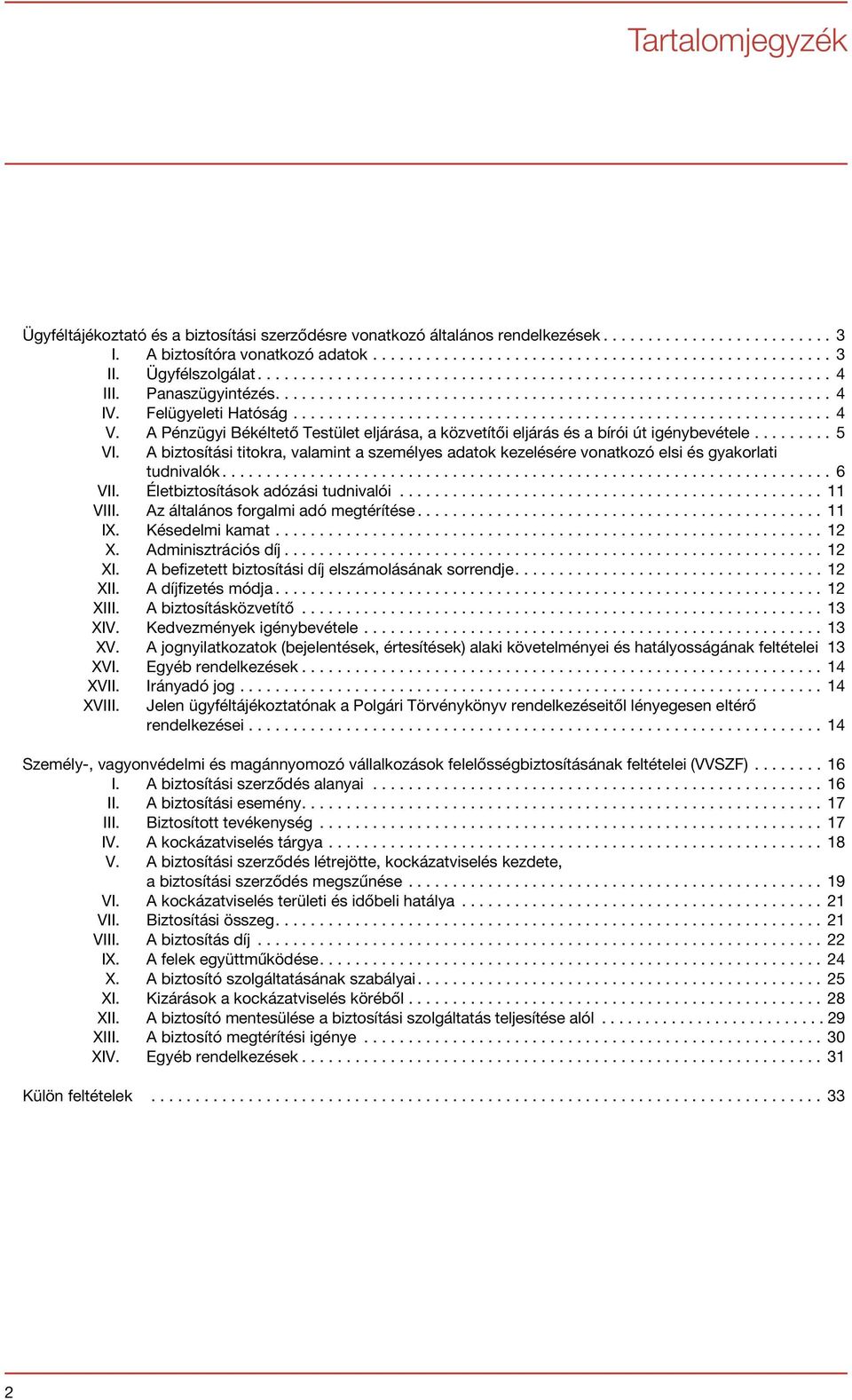 A biztosítási titokra, valamint a személyes adatok kezelésére vonatkozó elsi és gyakorlati tudnivalók...6 VII. Életbiztosítások adózási tudnivalói...11 VIII. Az általános forgalmi adó megtérítése.