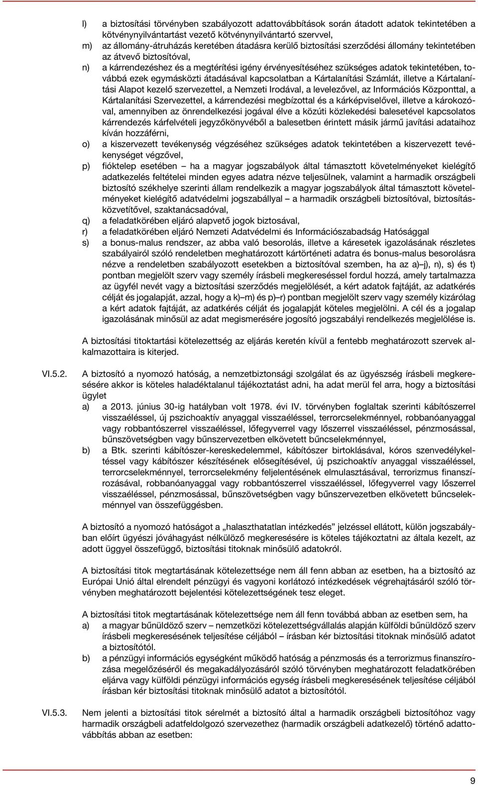 átadásával kapcsolatban a Kártalanítási Számlát, illetve a Kártalanítási Alapot kezelő szervezettel, a Nemzeti Irodával, a levelezővel, az Információs Központtal, a Kártalanítási Szervezettel, a