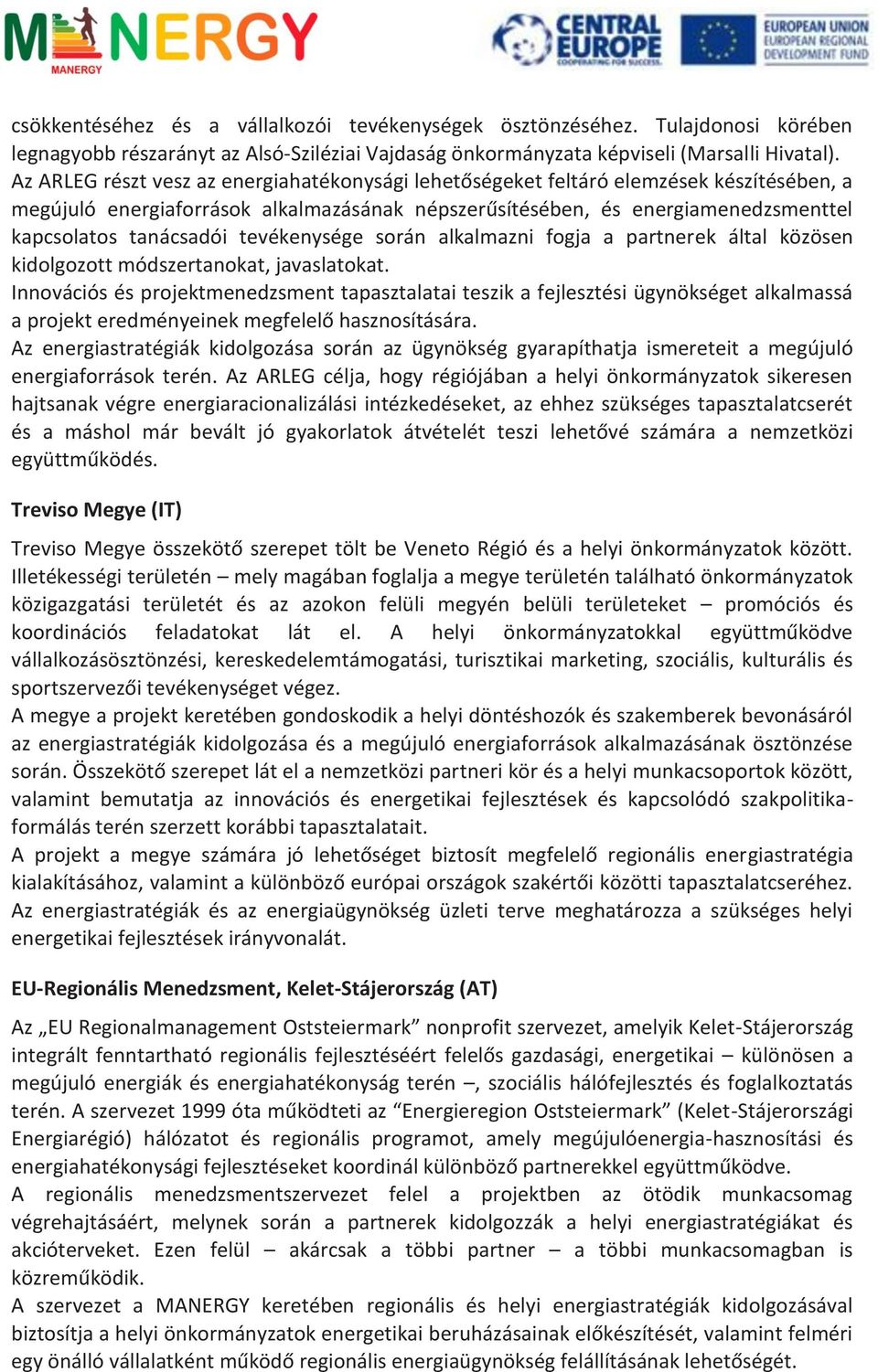 tevékenysége során alkalmazni fogja a partnerek által közösen kidolgozott módszertanokat, javaslatokat.