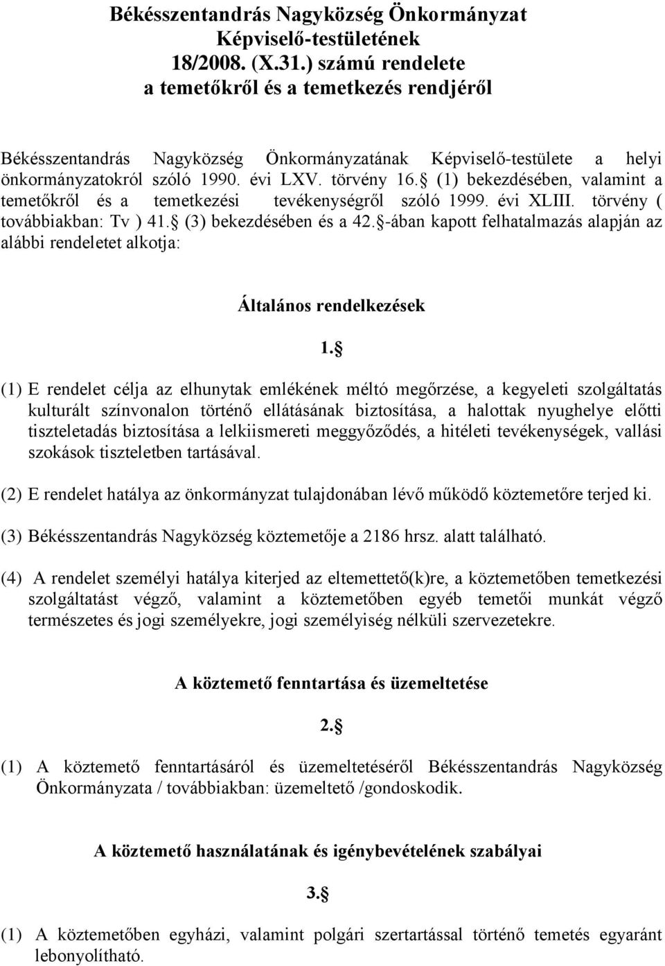 (1) bekezdésében, valamint a temetőkről és a temetkezési tevékenységről szóló 1999. évi XLIII. törvény ( továbbiakban: Tv ) 41. (3) bekezdésében és a 42.