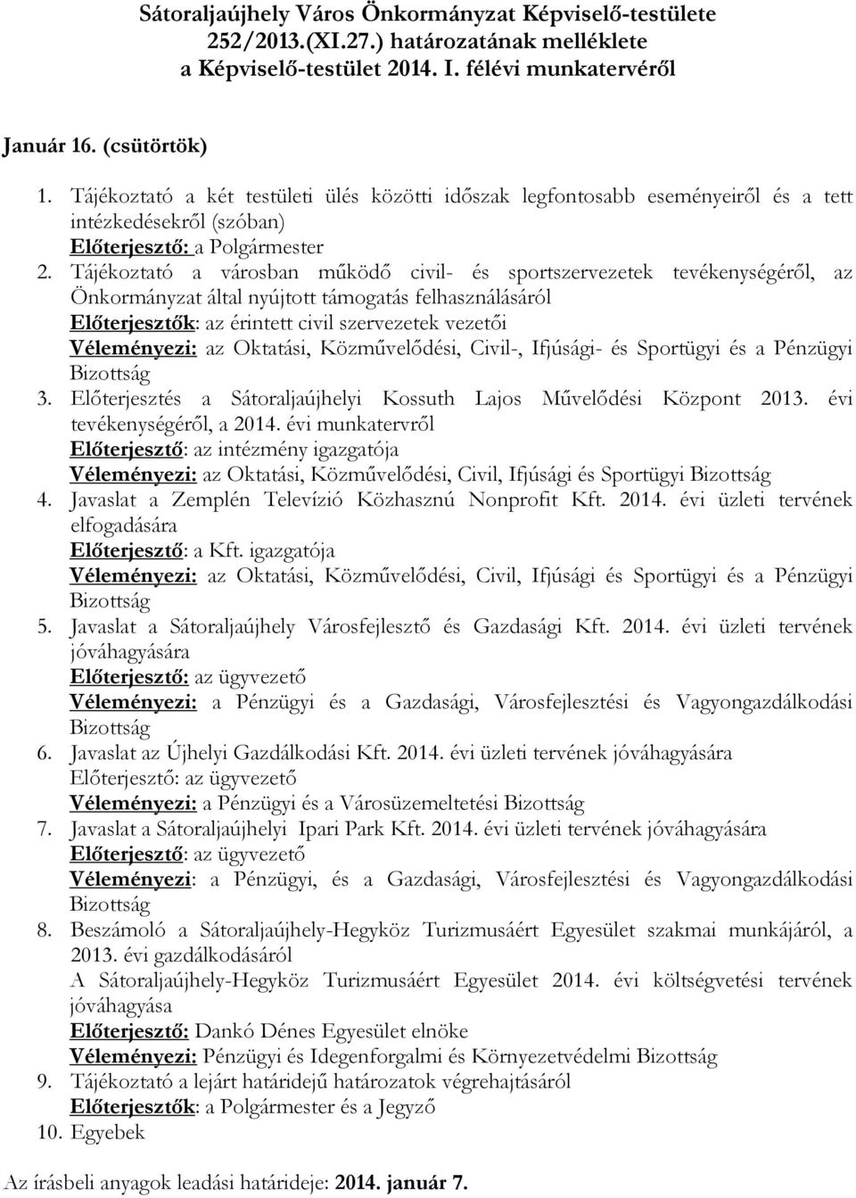 az Oktatási, Közművelődési, Civil-, Ifjúsági- és Sportügyi és a Pénzügyi 3. Előterjesztés a Sátoraljaújhelyi Kossuth Lajos Művelődési Központ 2013. évi tevékenységéről, a 2014.