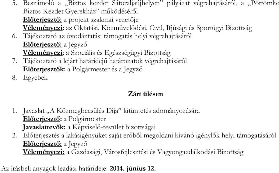 Tájékoztató a lejárt határidejű határozatok végrehajtásáról 8. Egyebek Zárt ülésen 1.