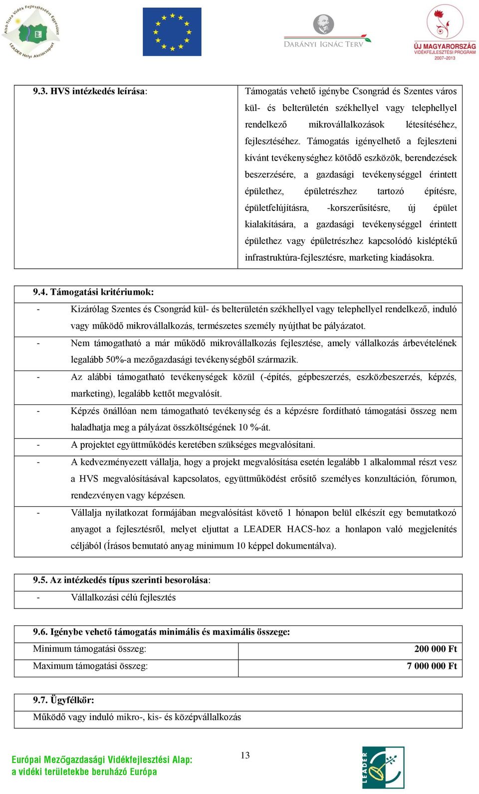 -korszerűsítésre, új épület kialakítására, a gazdasági tevékenységgel érintett épülethez vagy épületrészhez kapcsolódó kisléptékű infrastruktúra-fejlesztésre, marketing kiadásokra. 9.4.