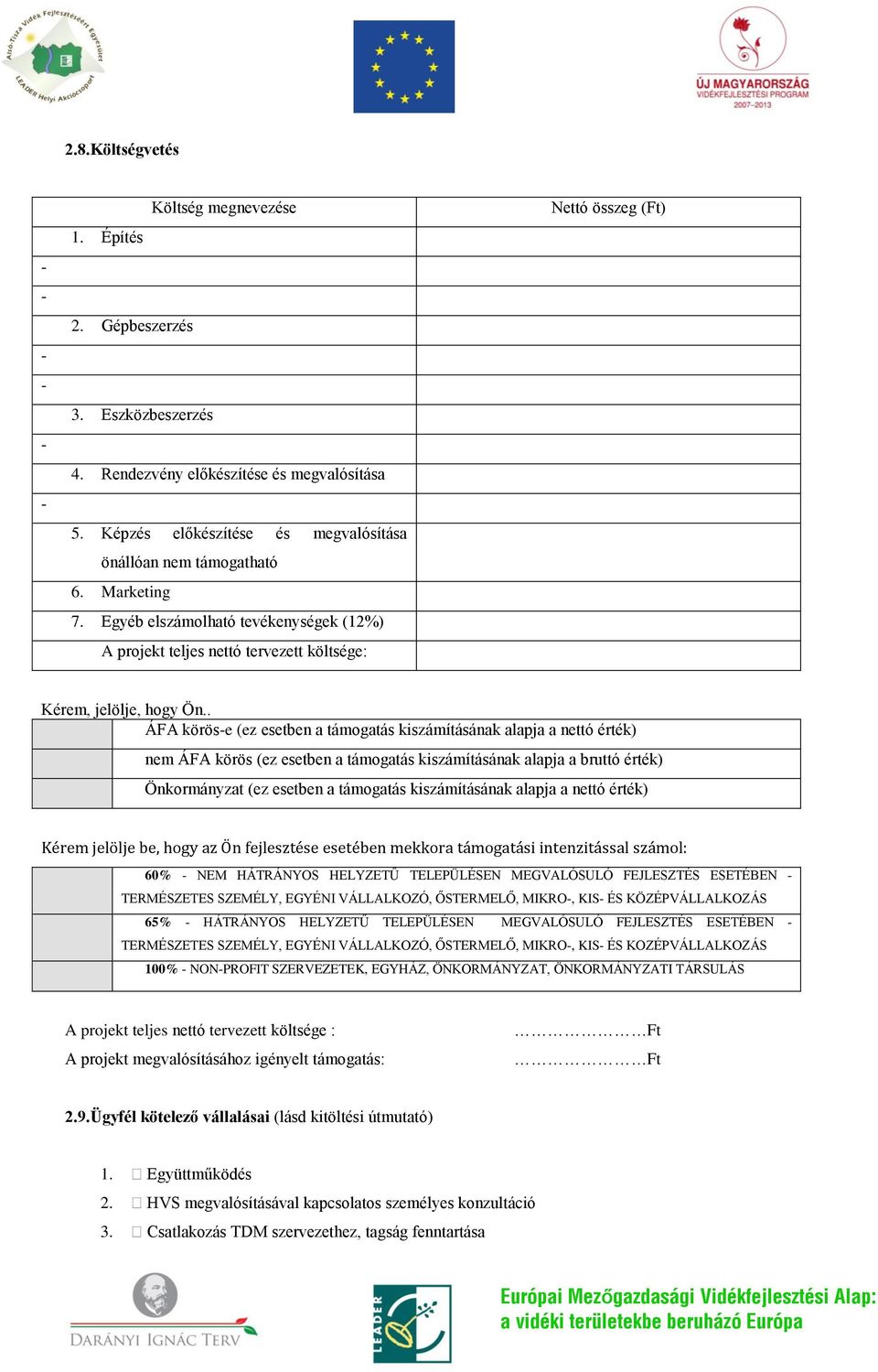 Egyéb elszámolható tevékenységek (12%) A projekt teljes nettó tervezett költsége: Nettó összeg (Ft) Kérem, jelölje, hogy Ön.