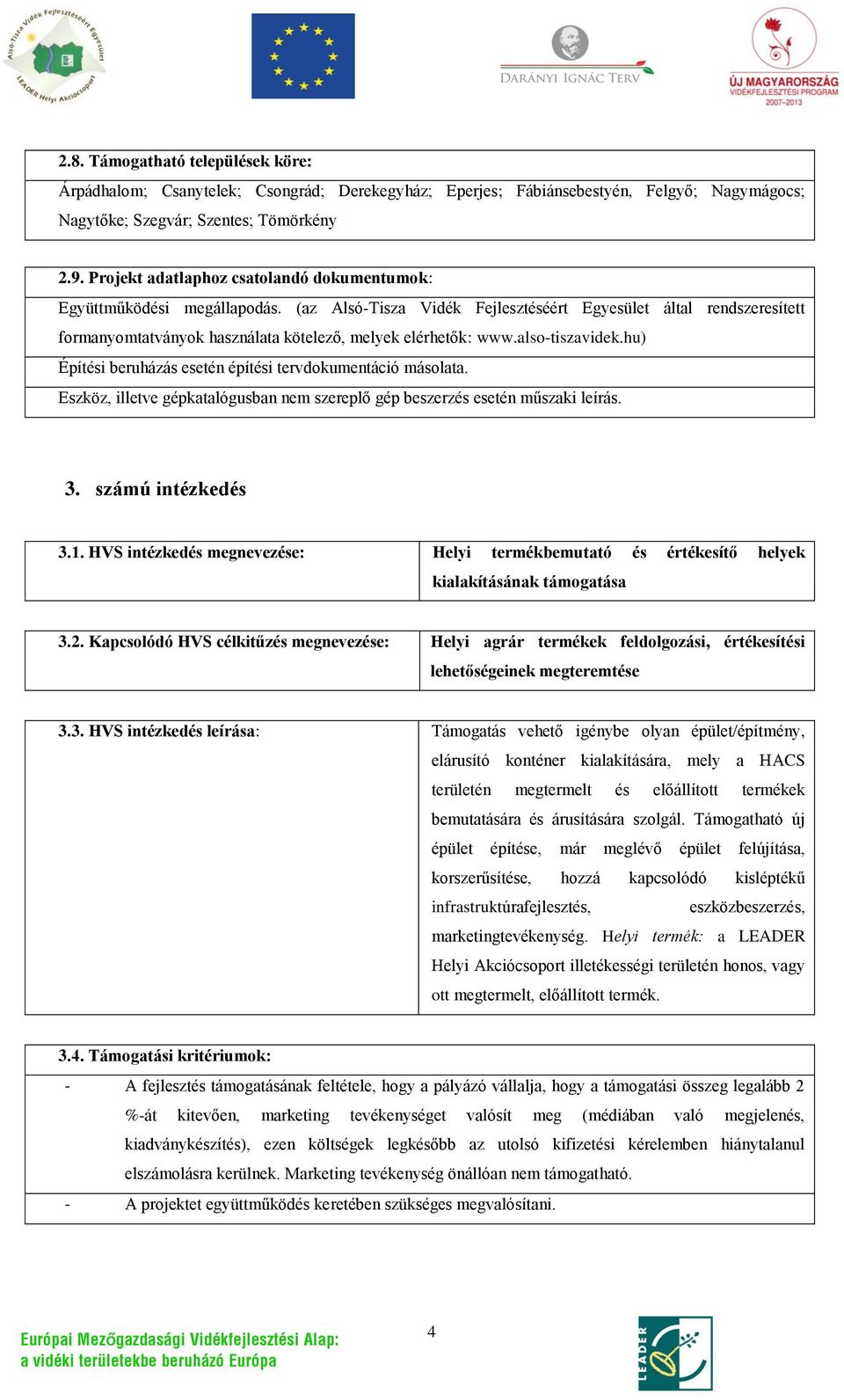 (az Alsó-Tisza Vidék Fejlesztéséért Egyesület által rendszeresített formanyomtatványok használata kötelező, melyek elérhetők: www.also-tiszavidek.