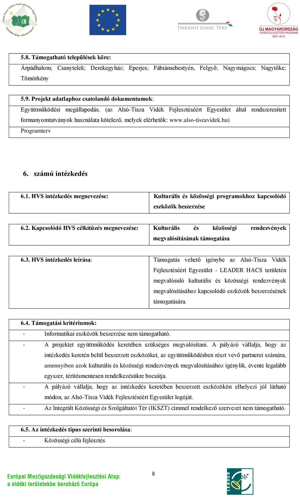 (az Alsó-Tisza Vidék Fejlesztéséért Egyesület által rendszeresített formanyomtatványok használata kötelező, melyek elérhetők: www.also-tiszavidek.hu) Programterv 6. számú intézkedés 6.1.