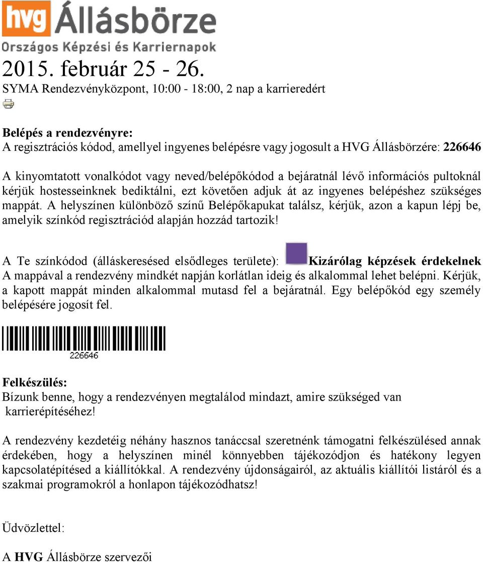 vagy neved/belépőkódod a bejáratnál lévő információs pultoknál kérjük hostesseinknek bediktálni, ezt követően adjuk át az ingyenes belépéshez szükséges mappát.