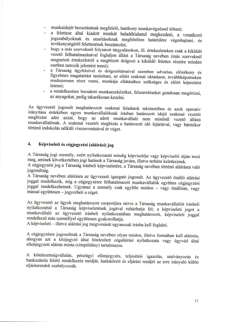 drtekezleteken csak a kiktild6 vezetis felhatalmazilssval foglaljon 6ll6st a Trirsasdg nevdben (miis szervekn6l megtartott ertekezletr6l a megbizott dolgoz6 a kikiild6 felettes r6sz6re minden esetben