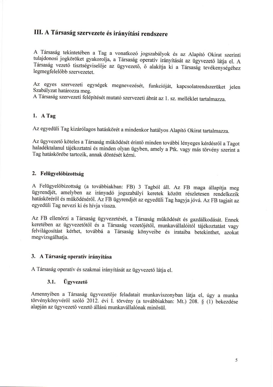 Az egyes szervezeti egys6gek megnevez6s6t, funkci6j6t, kapcsolatrendszeniket jelen S zab 6ly zat hat6r o zza me g. A Trirsas6g szervezeti fel6pit6s6t mutat6 szewezeti i$rf/- az I. sz. melld klet tartalmazza.