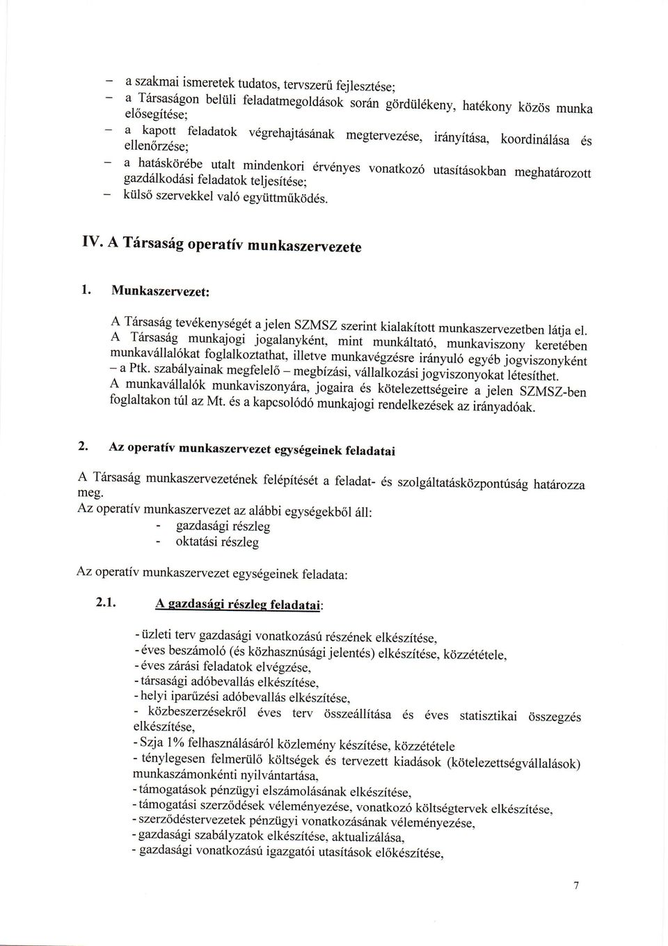 egyiittmrikrid6s. IV. A T6rsas6g operativ munkaszervezete l. Munkaszewezetz A Trirsasag tev6kenys6g6t a jelen SZMSZ szerint kialakitott munkaszervezetben l6tja el.