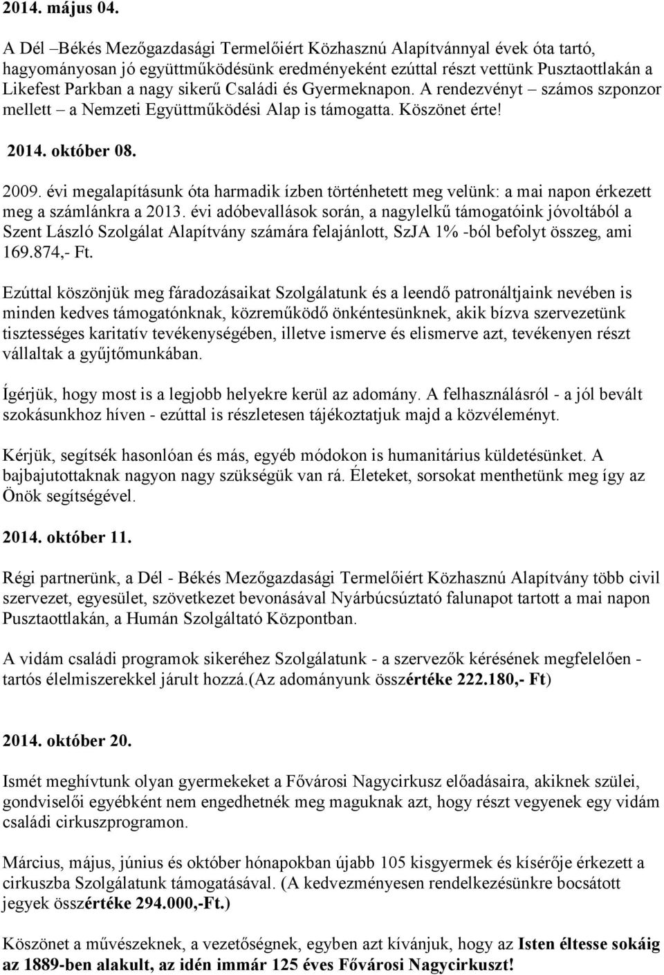 Családi és Gyermeknapon. A rendezvényt számos szponzor mellett a Nemzeti Együttműködési Alap is támogatta. Köszönet érte! 2014. október 08. 2009.