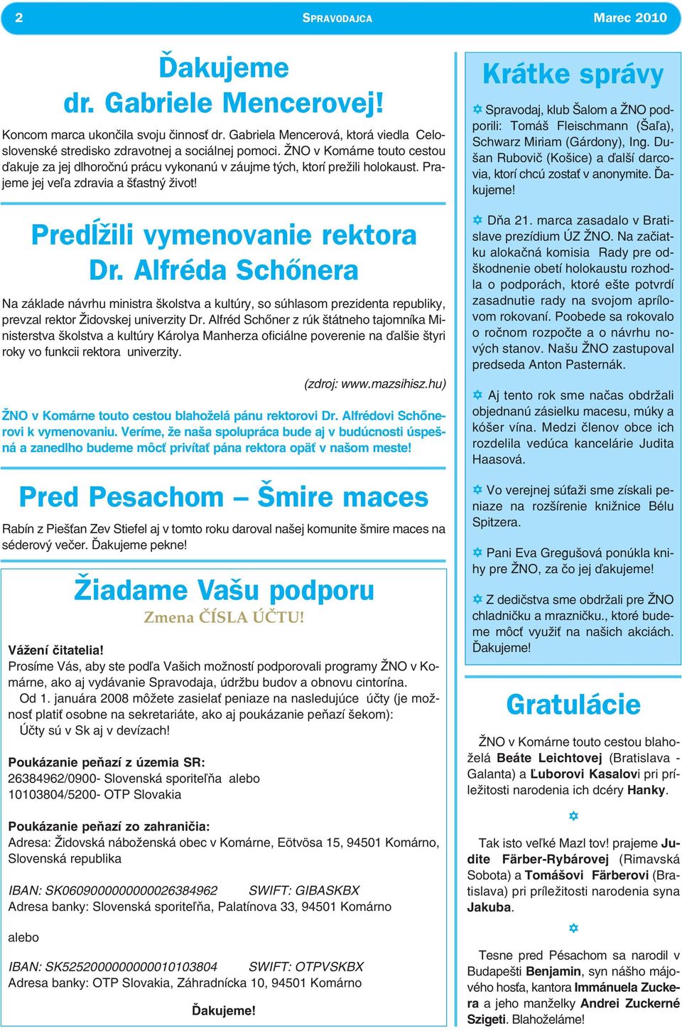 januára 2008 môžete zasiela peniaze na nasledujúce úèty (je možnos plati osobne na sekretariáte, ako aj poukázanie peòazí šekom): Úèty sú v Sk aj v devízach!