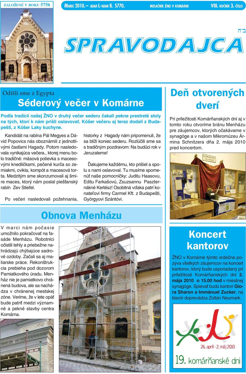 Kóšer večeru aj teraz dodali z Budapešti, z Kóšer Laky kuchyne. Kandidát na rabína Pál Megyes a Dávid Popovics nás oboznámili z jednotlivými časťami Hagady. Potom nasledovala vynikajúca večera.