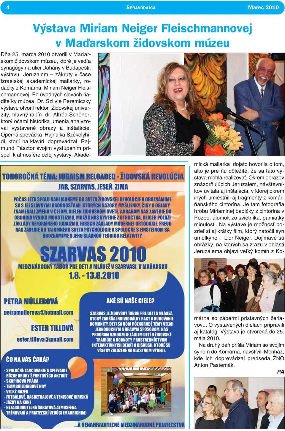 Neiger Fleischmannovej. Po úvodných slovách riaditeľky múzea Dr. Szilvie Peremiczky výstavu otvoril rektor Židovskej univerzity, hlavný rabín dr.