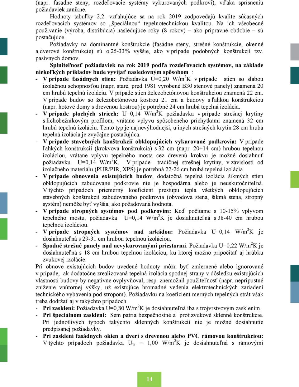 Na ich všeobecné používanie (výroba, distribúcia) nasledujúce roky (8 rokov) ako prípravné obdobie sú postačujúce.