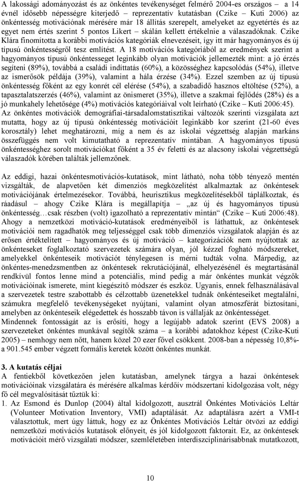 Czike Klára finomította a korábbi motivációs kategóriák elnevezéseit, így itt már hagyományos és új típusú önkéntességről tesz említést.