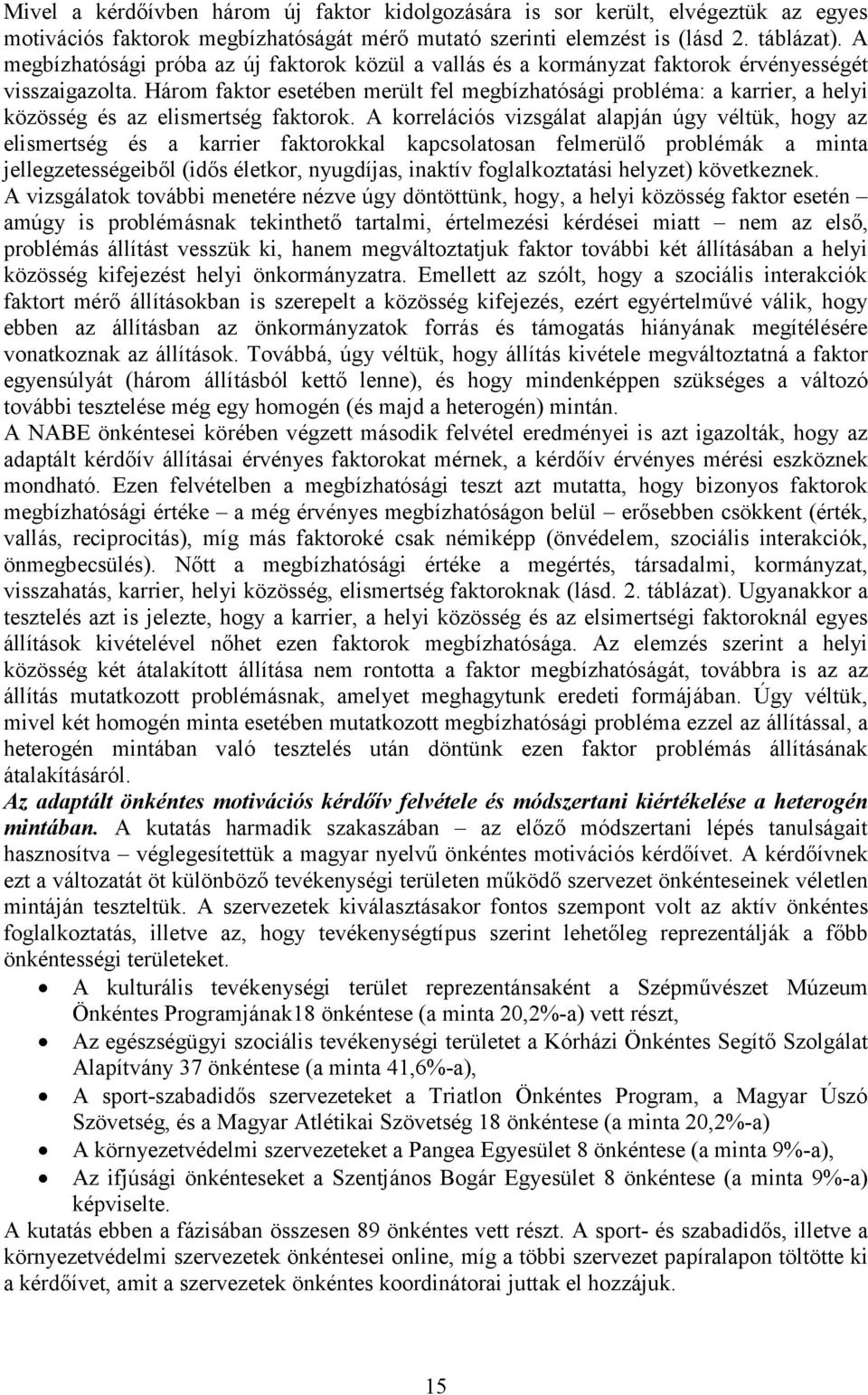 Három faktor esetében merült fel megbízhatósági probléma: a karrier, a helyi közösség és az elismertség faktorok.