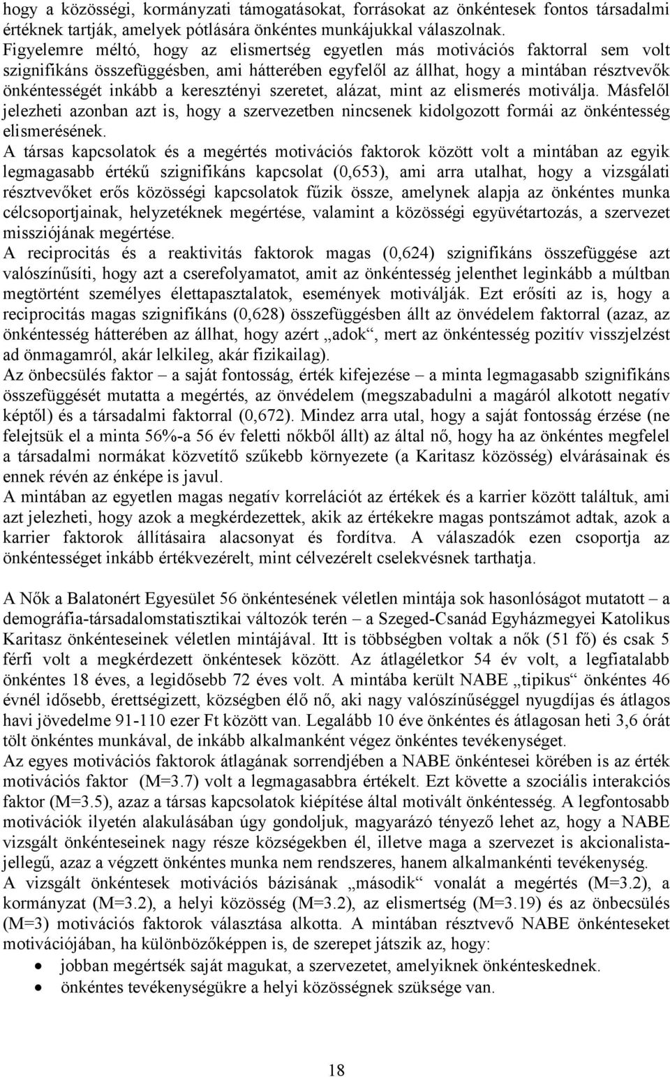 keresztényi szeretet, alázat, mint az elismerés motiválja. Másfelől jelezheti azonban azt is, hogy a szervezetben nincsenek kidolgozott formái az önkéntesség elismerésének.