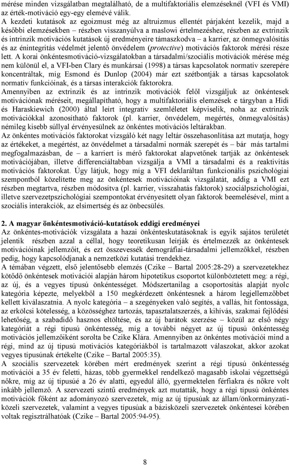 kutatások új eredményeire támaszkodva a karrier, az önmegvalósítás és az énintegritás védelmét jelentő önvédelem (protective) motivációs faktorok mérési része lett.