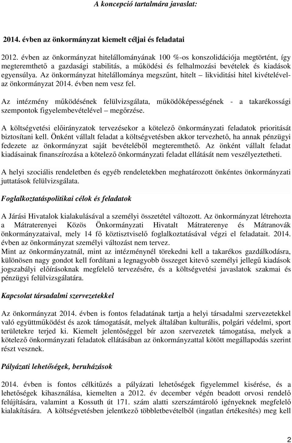 Az önkormányzat hitelállománya megszűnt, hitelt likviditási hitel kivételévelaz önkormányzat 2014. évben nem vesz fel.