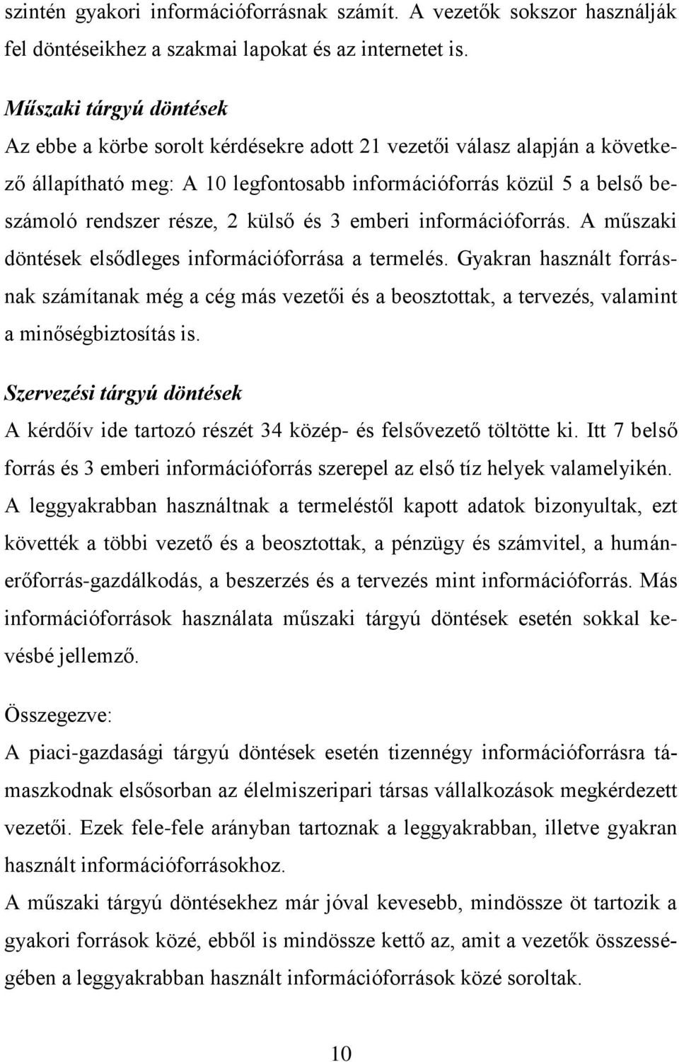 külső és 3 emberi információforrás. A műszaki döntések elsődleges információforrása a termelés.