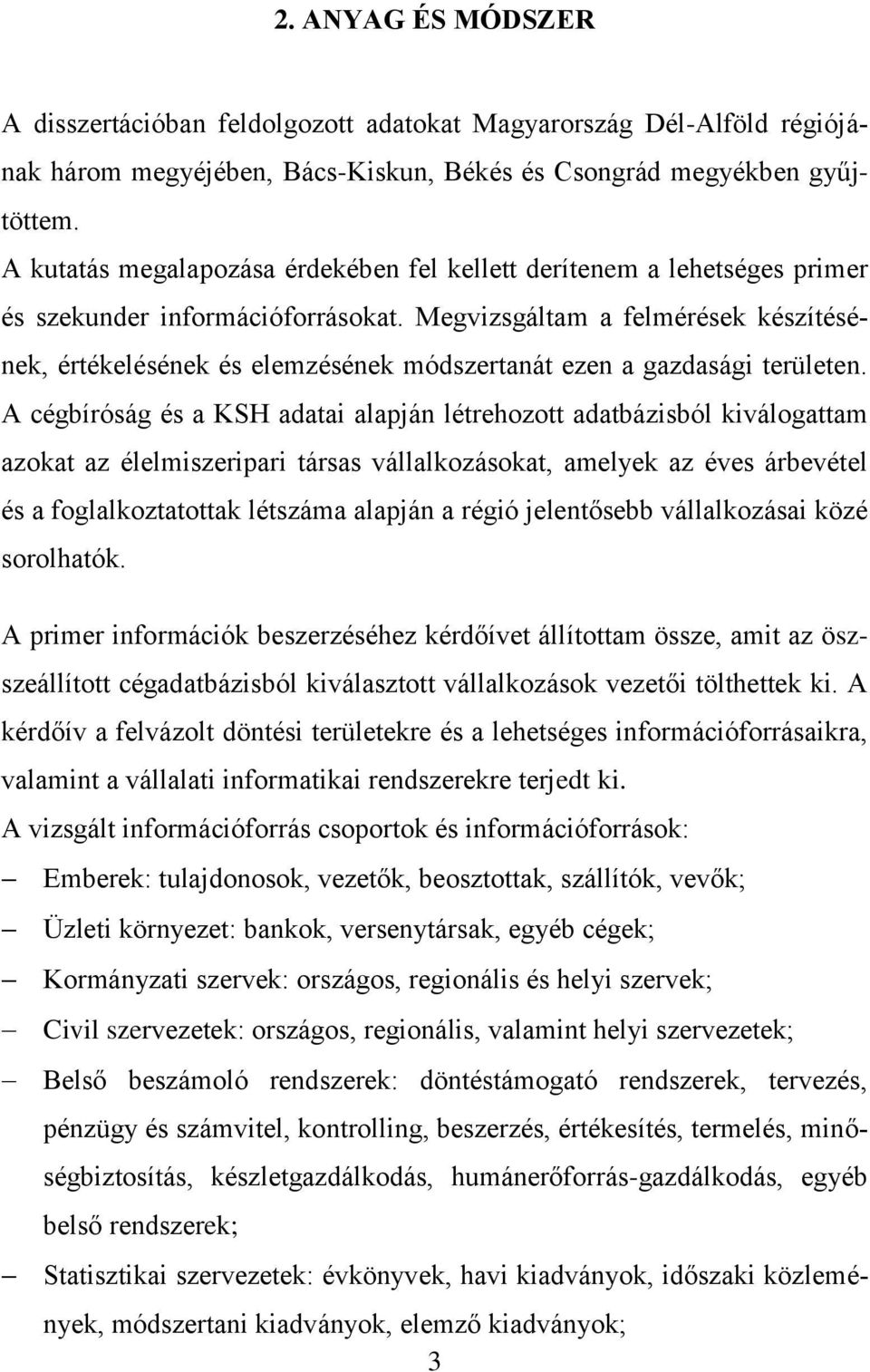 Megvizsgáltam a felmérések készítésének, értékelésének és elemzésének módszertanát ezen a gazdasági területen.