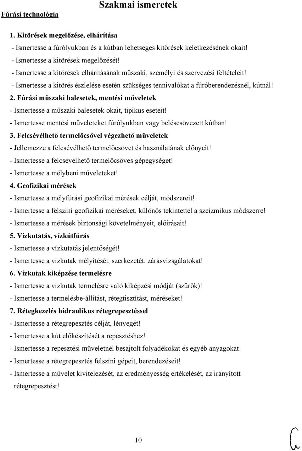 Fúrási műszaki balesetek, mentési műveletek - Ismertesse a műszaki balesetek okait, tipikus eseteit! - Ismertesse mentési műveleteket fúrólyukban vagy beléscsövezett kútban! 3.