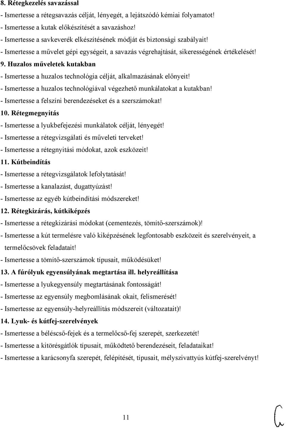Huzalos műveletek kutakban - Ismertesse a huzalos technológia célját, alkalmazásának előnyeit! - Ismertesse a huzalos technológiával végezhető munkálatokat a kutakban!