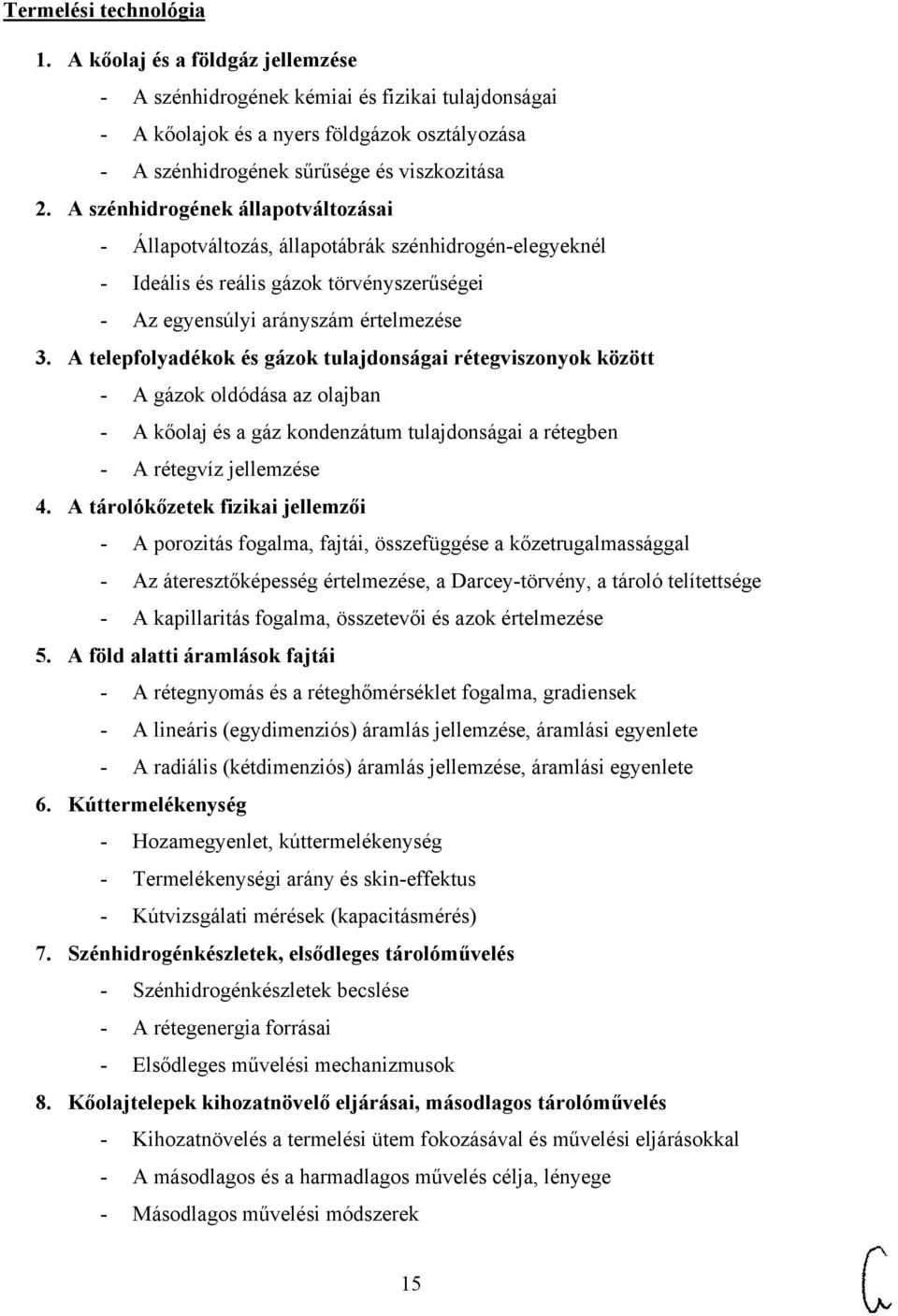 A szénhidrogének állapotváltozásai - Állapotváltozás, állapotábrák szénhidrogén-elegyeknél - Ideális és reális gázok törvényszerűségei - Az egyensúlyi arányszám értelmezése 3.