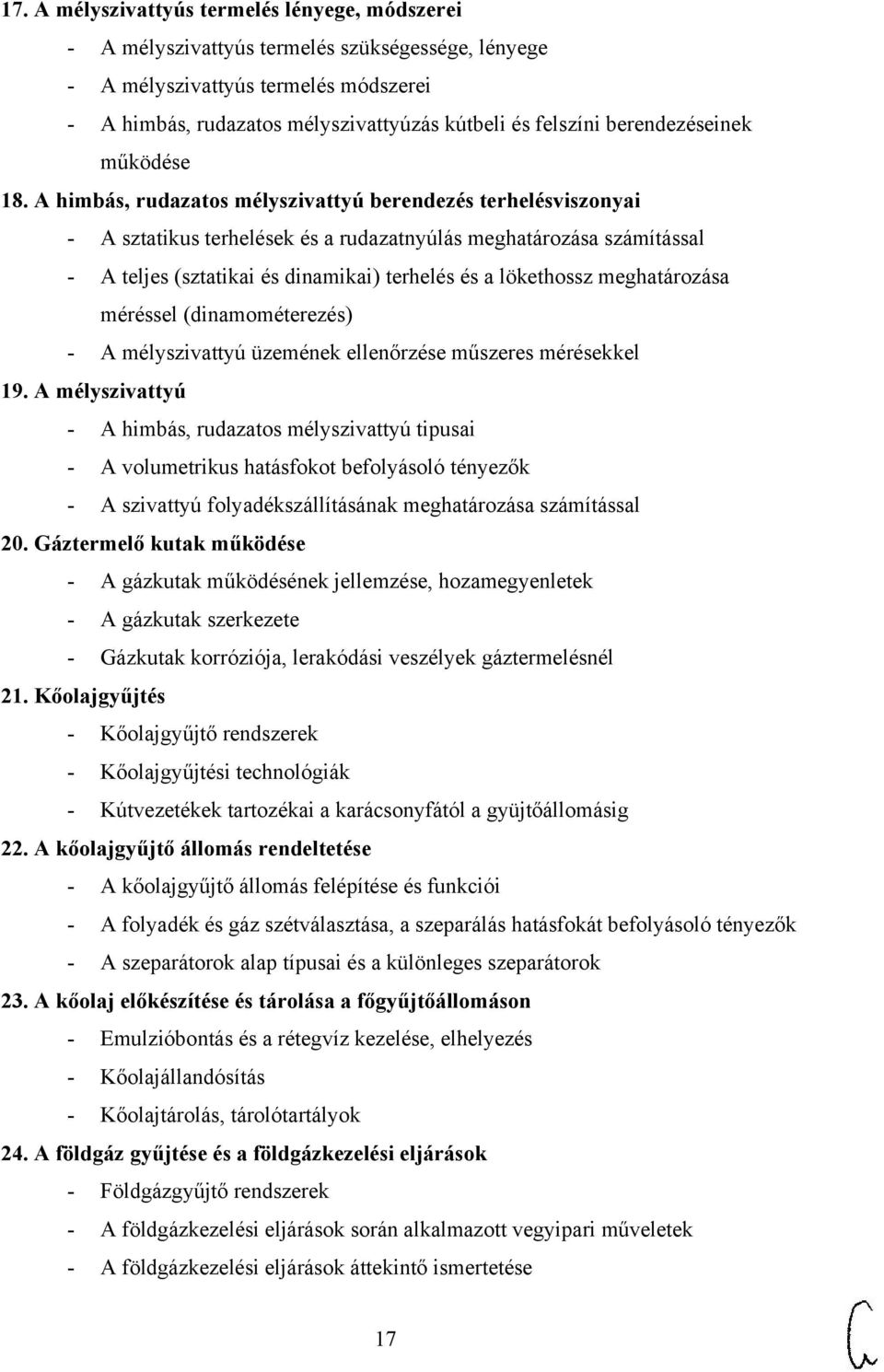 A himbás, rudazatos mélyszivattyú berendezés terhelésviszonyai - A sztatikus terhelések és a rudazatnyúlás meghatározása számítással - A teljes (sztatikai és dinamikai) terhelés és a lökethossz