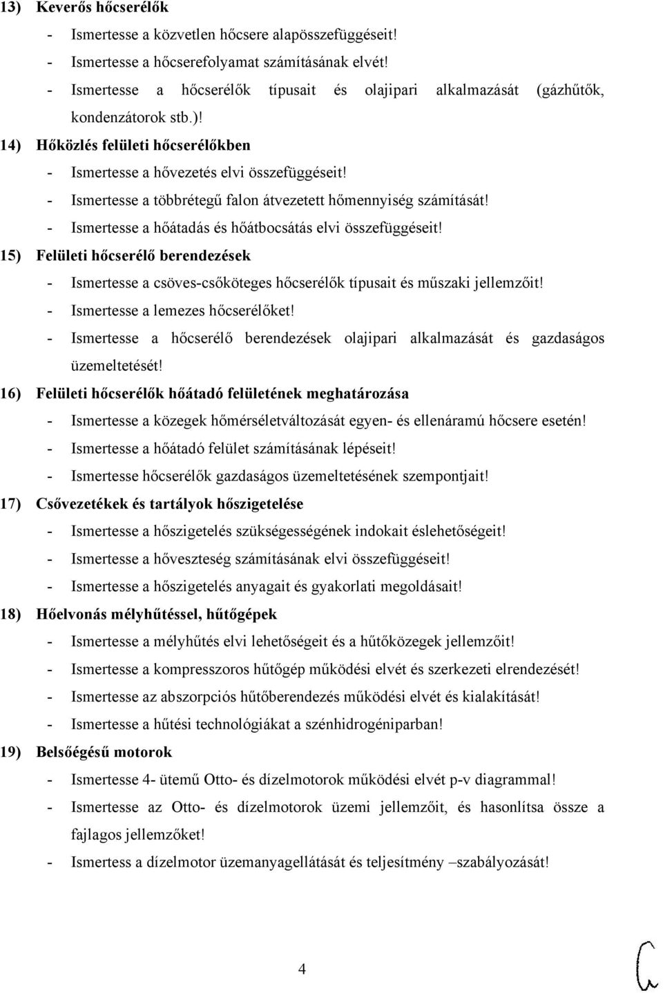 - Ismertesse a többrétegű falon átvezetett hőmennyiség számítását! - Ismertesse a hőátadás és hőátbocsátás elvi összefüggéseit!
