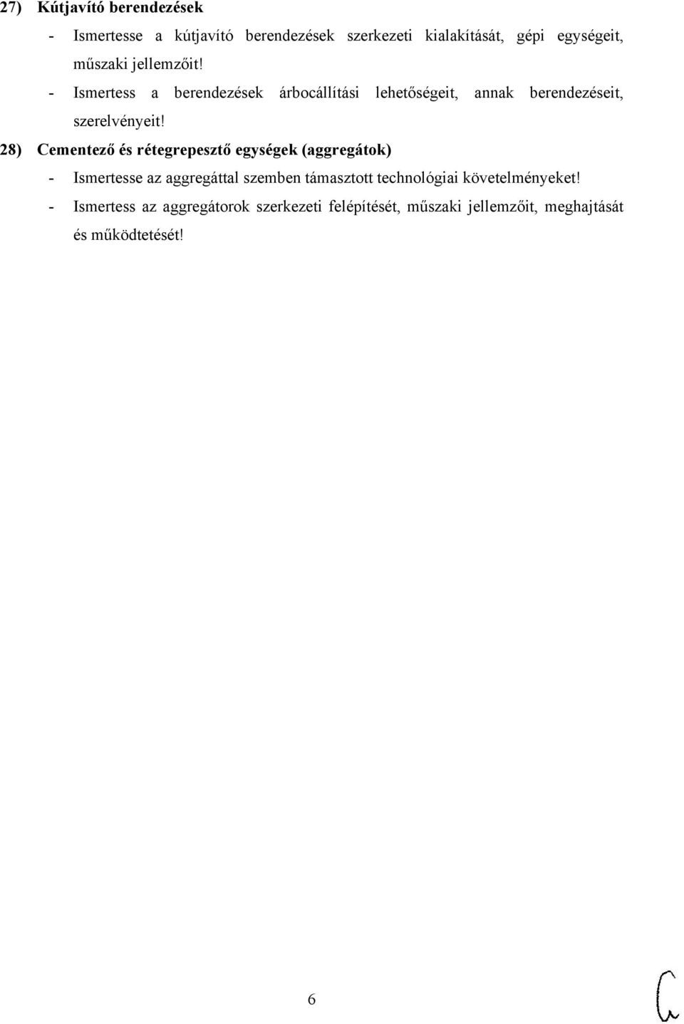 28) Cementező és rétegrepesztő egységek (aggregátok) - Ismertesse az aggregáttal szemben támasztott technológiai