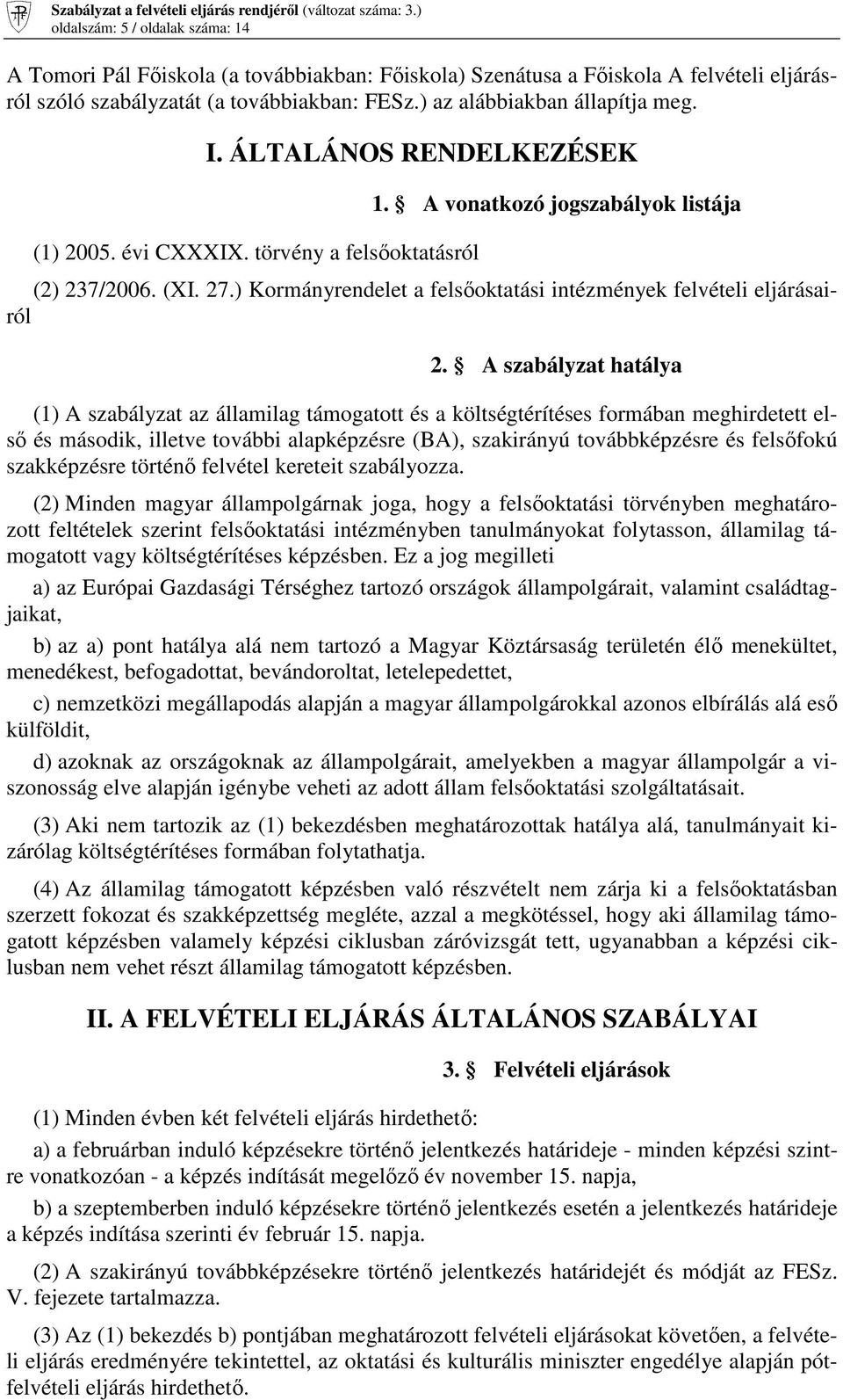 ) Kormányrendelet a felsőoktatási intézmények felvételi eljárásairól 2.