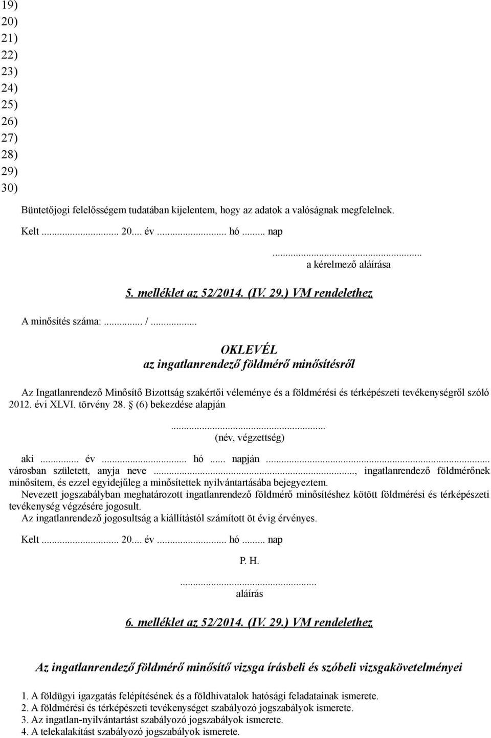 ) VM rendelethez OKLEVÉL az ingatlanrendező földmérő minősítésről Az Ingatlanrendező Minősítő Bizottság szakértői véleménye és a földmérési és térképészeti tevékenységről szóló 2012. évi XLVI.