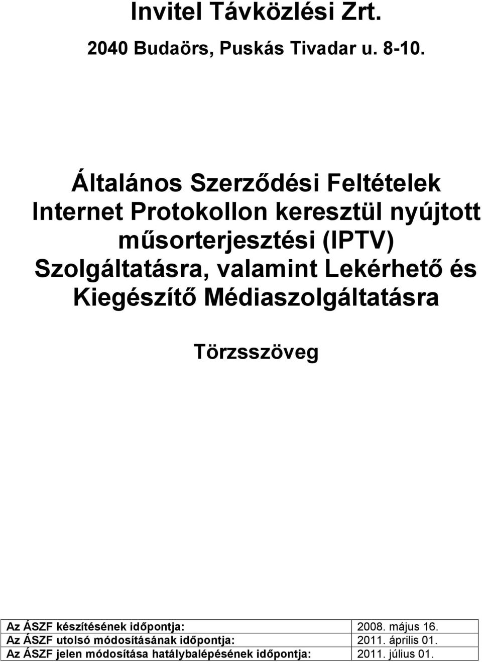 Szolgáltatásra, valamint Lekérhető és Kiegészítő Médiaszolgáltatásra Az ÁSZF készítésének időpontja: