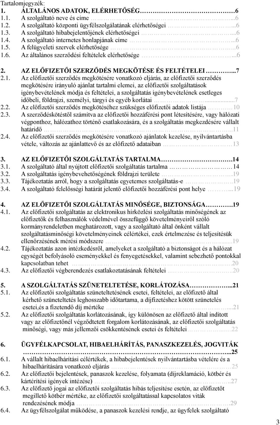 ..6 2. AZ ELŐFIZETŐI SZERZŐDÉS MEGKÖTÉSE ÉS FELTÉTELEI...7 2.1.