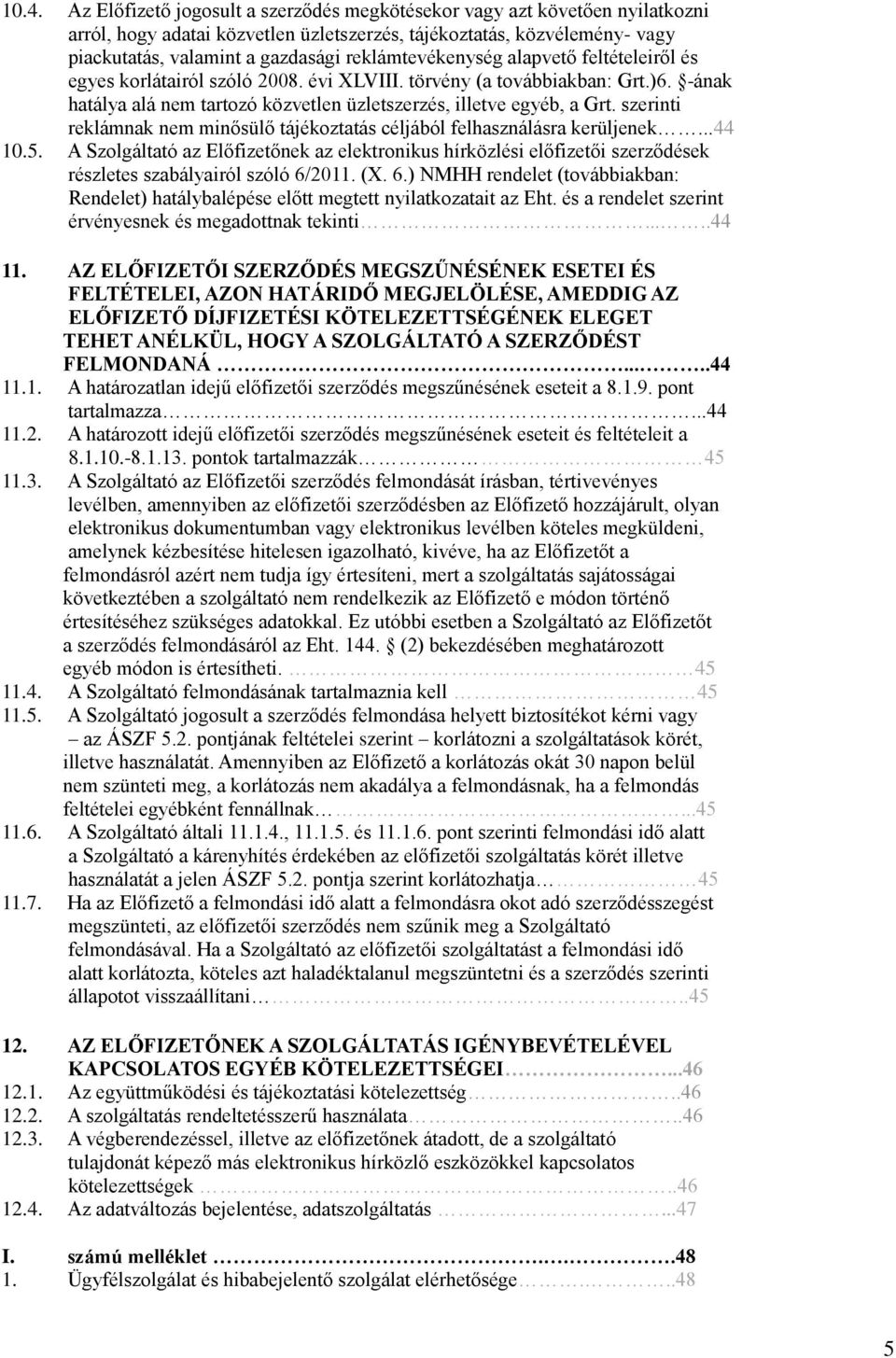 szerinti reklámnak nem minősülő tájékoztatás céljából felhasználásra kerüljenek...44 10.5.