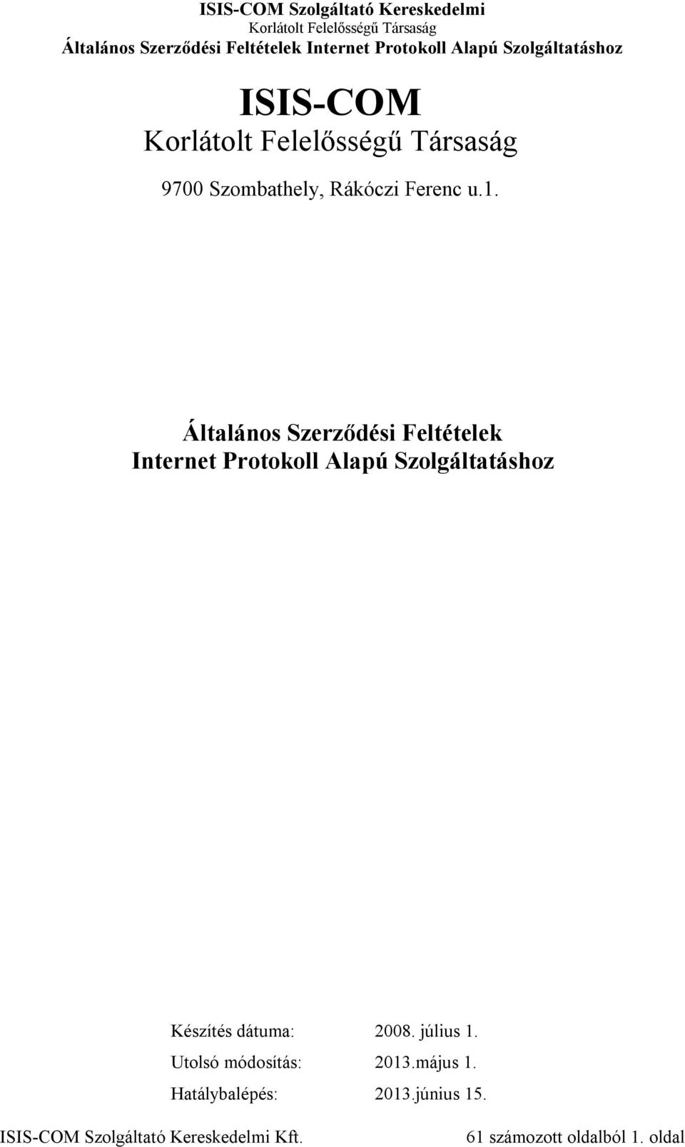 Szolgáltatáshoz Készítés dátuma: 2008. július 1.